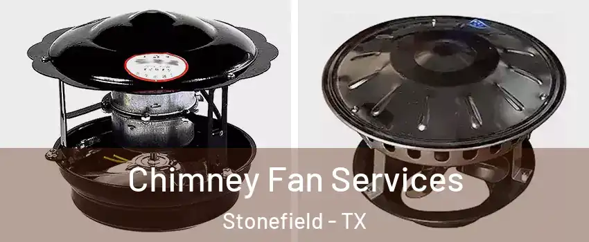 Chimney Fan Services Stonefield - TX