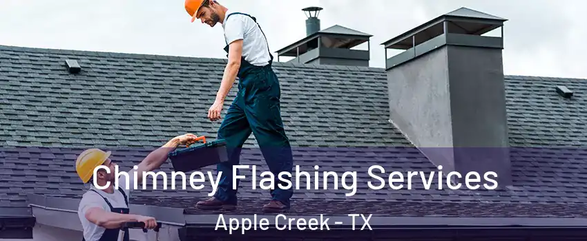 Chimney Flashing Services Apple Creek - TX