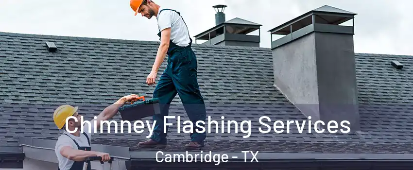 Chimney Flashing Services Cambridge - TX