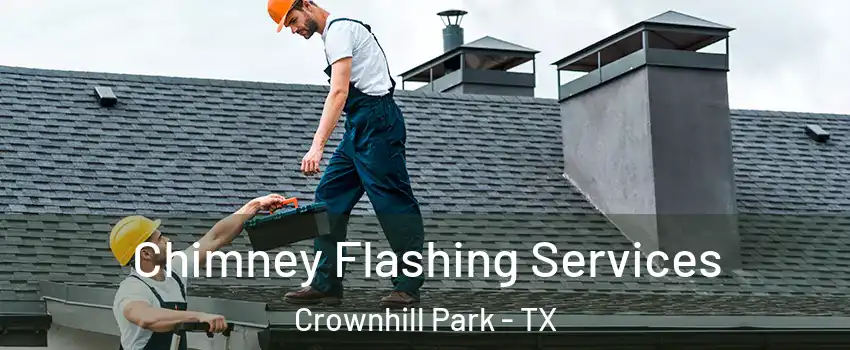 Chimney Flashing Services Crownhill Park - TX