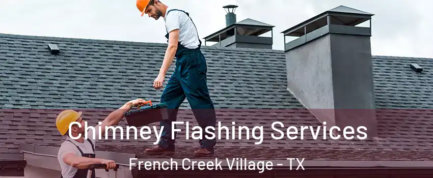 Chimney Flashing Services French Creek Village - TX