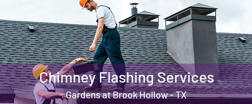 Chimney Flashing Services Gardens at Brook Hollow - TX