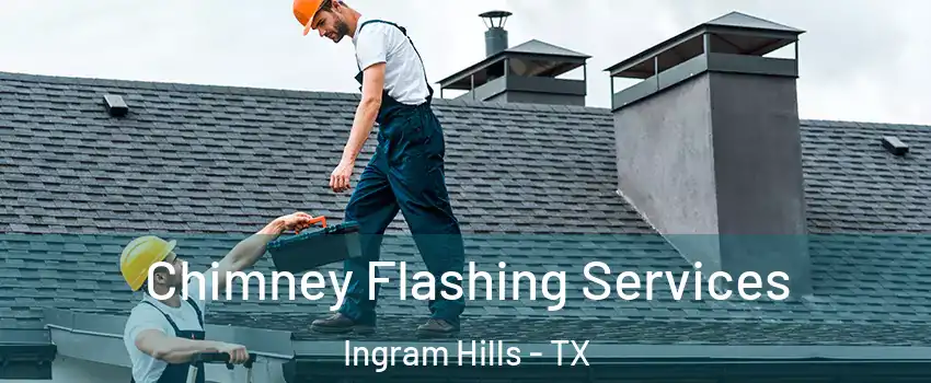 Chimney Flashing Services Ingram Hills - TX