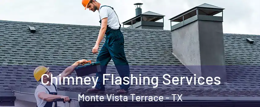 Chimney Flashing Services Monte Vista Terrace - TX