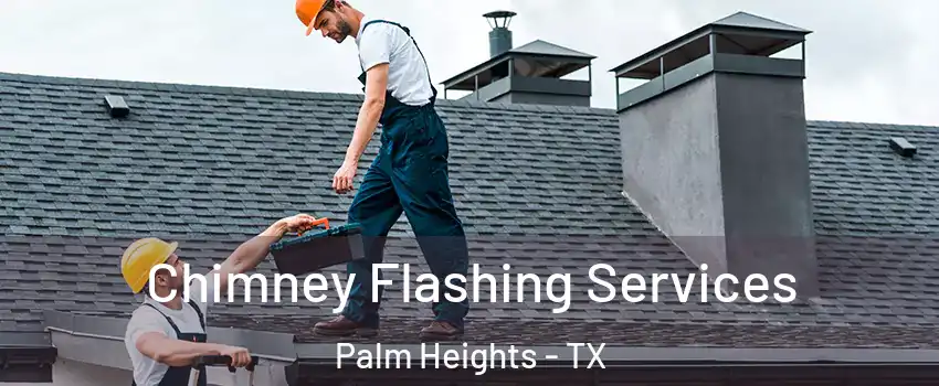 Chimney Flashing Services Palm Heights - TX