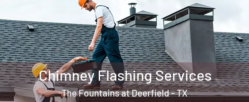 Chimney Flashing Services The Fountains at Deerfield - TX