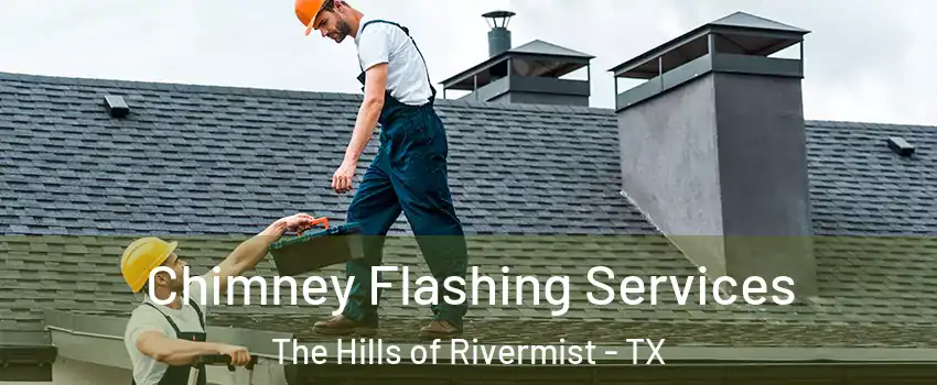 Chimney Flashing Services The Hills of Rivermist - TX