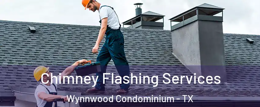 Chimney Flashing Services Wynnwood Condominium - TX