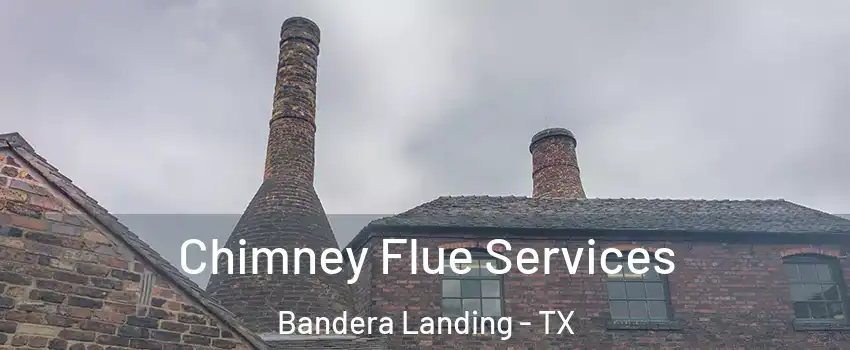 Chimney Flue Services Bandera Landing - TX