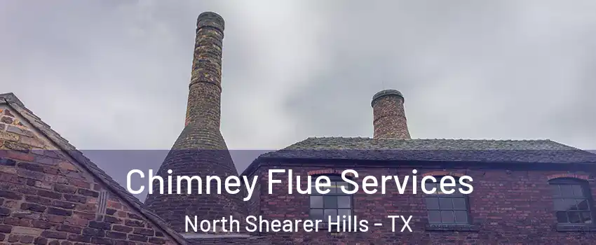 Chimney Flue Services North Shearer Hills - TX