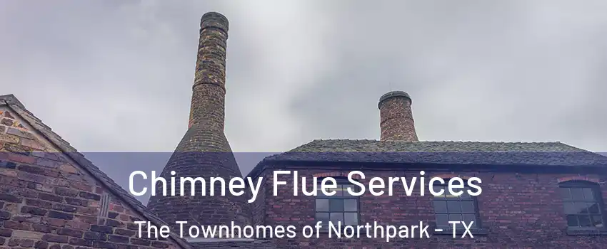 Chimney Flue Services The Townhomes of Northpark - TX