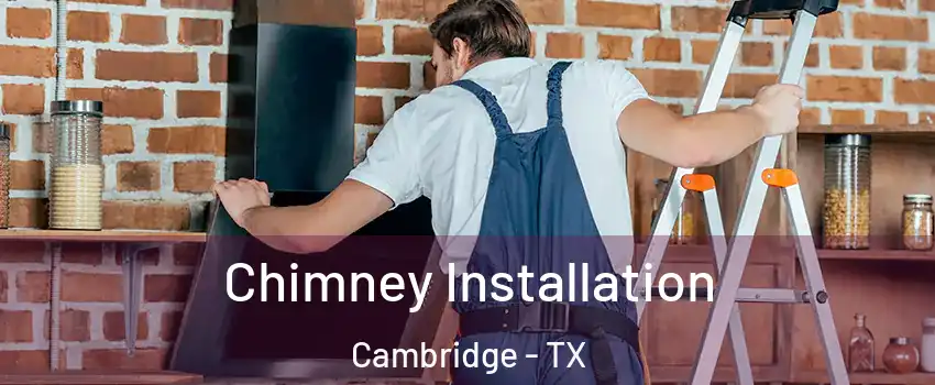 Chimney Installation Cambridge - TX