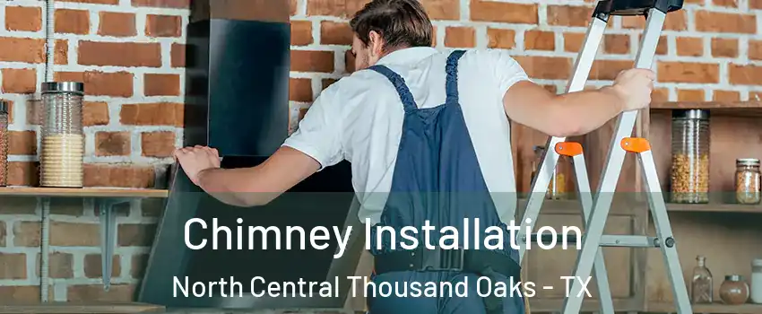 Chimney Installation North Central Thousand Oaks - TX