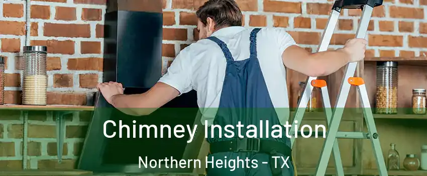 Chimney Installation Northern Heights - TX