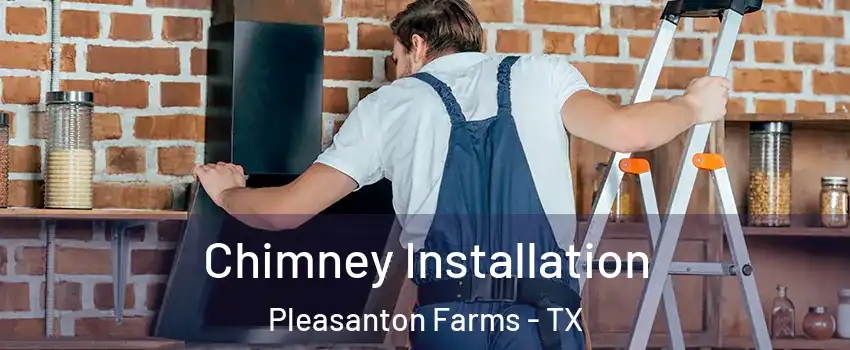 Chimney Installation Pleasanton Farms - TX