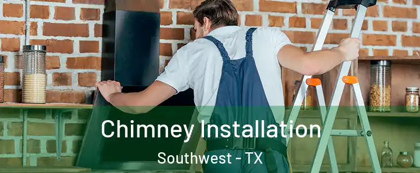 Chimney Installation Southwest - TX