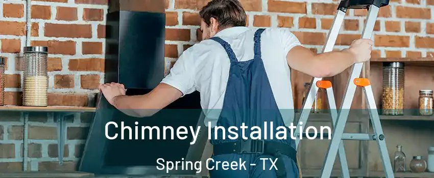 Chimney Installation Spring Creek - TX