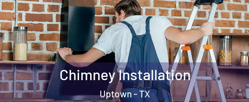 Chimney Installation Uptown - TX