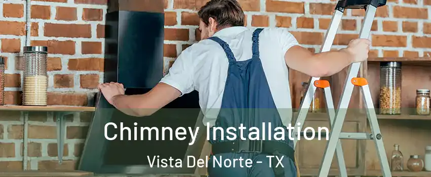 Chimney Installation Vista Del Norte - TX