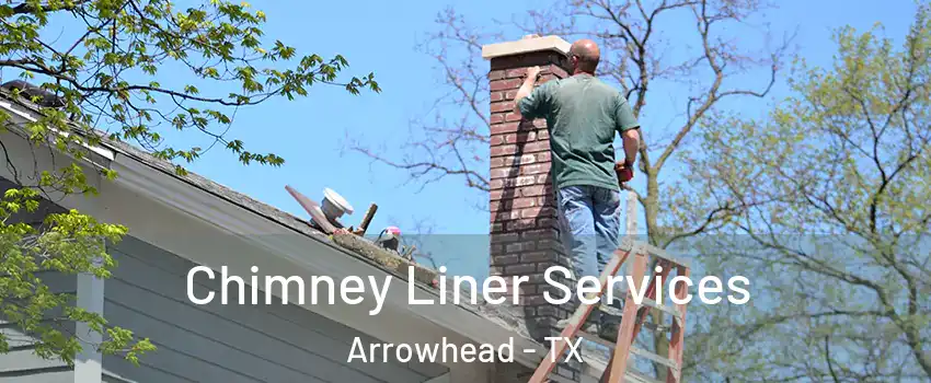 Chimney Liner Services Arrowhead - TX