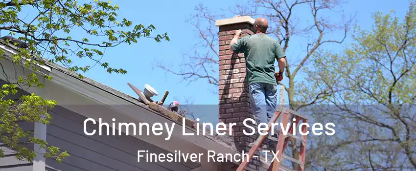 Chimney Liner Services Finesilver Ranch - TX