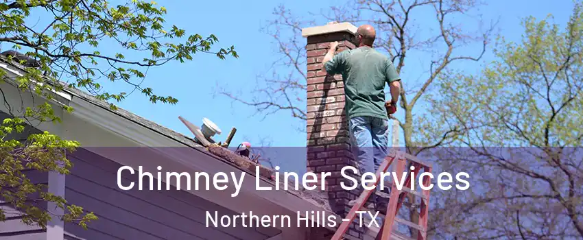 Chimney Liner Services Northern Hills - TX