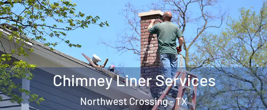 Chimney Liner Services Northwest Crossing - TX