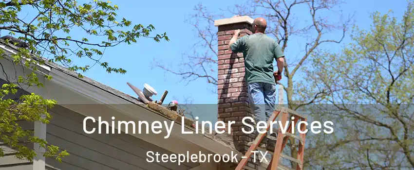 Chimney Liner Services Steeplebrook - TX