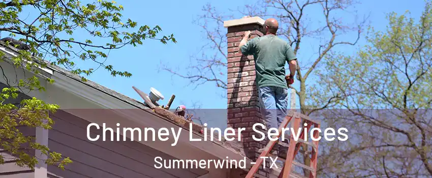 Chimney Liner Services Summerwind - TX