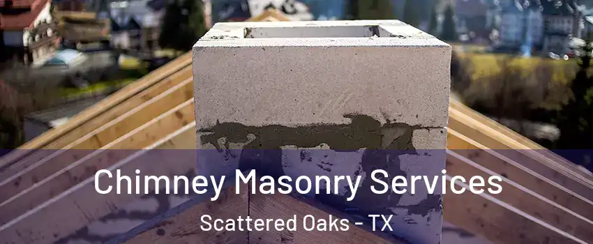 Chimney Masonry Services Scattered Oaks - TX