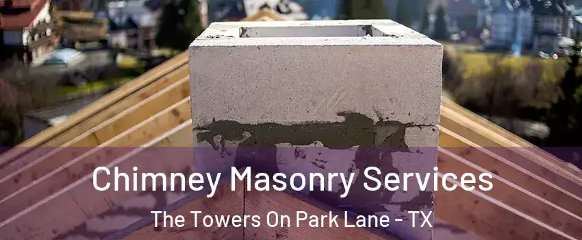 Chimney Masonry Services The Towers On Park Lane - TX