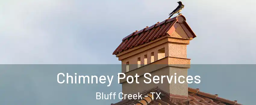 Chimney Pot Services Bluff Creek - TX