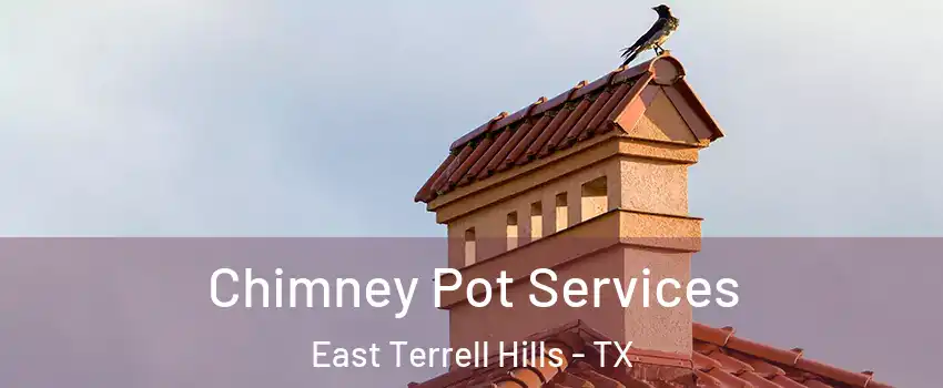 Chimney Pot Services East Terrell Hills - TX