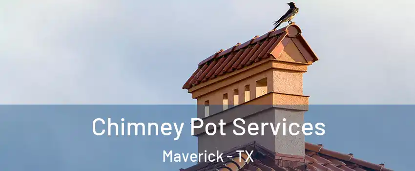 Chimney Pot Services Maverick - TX