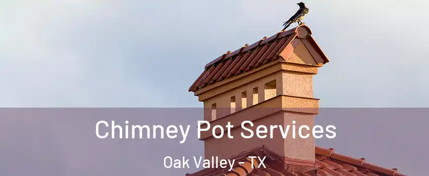 Chimney Pot Services Oak Valley - TX