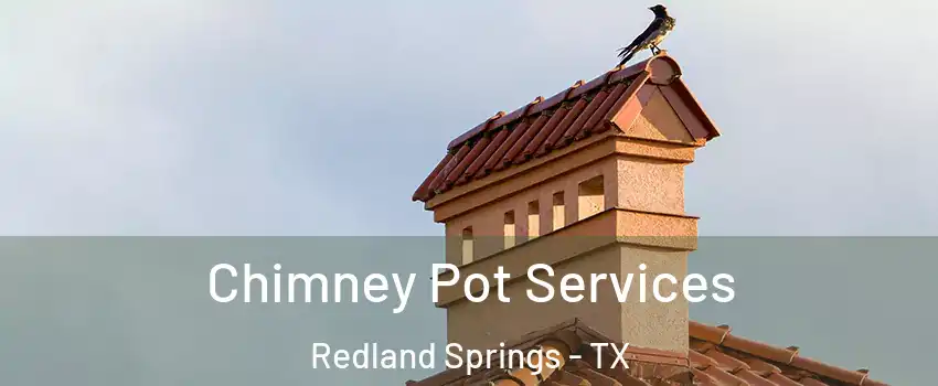 Chimney Pot Services Redland Springs - TX