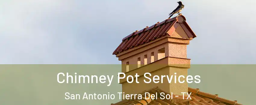 Chimney Pot Services San Antonio Tierra Del Sol - TX