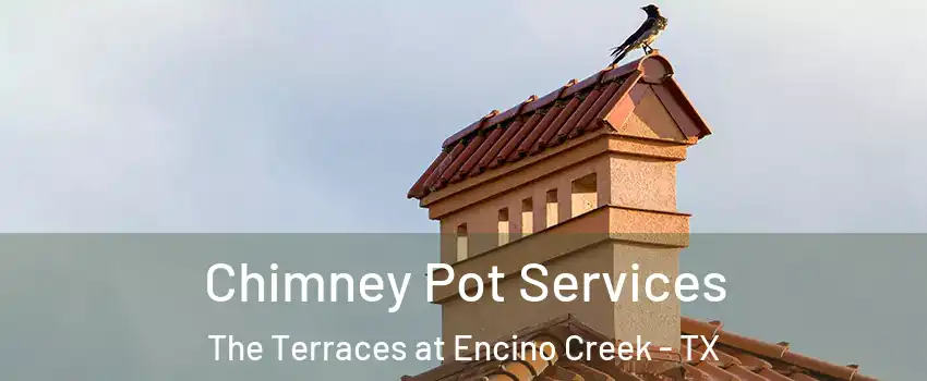 Chimney Pot Services The Terraces at Encino Creek - TX