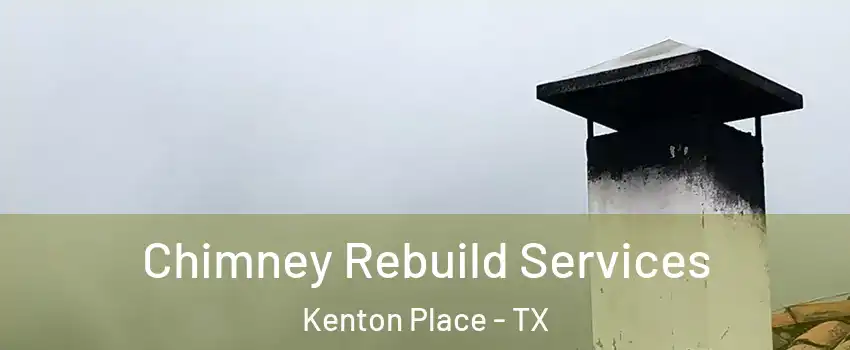 Chimney Rebuild Services Kenton Place - TX