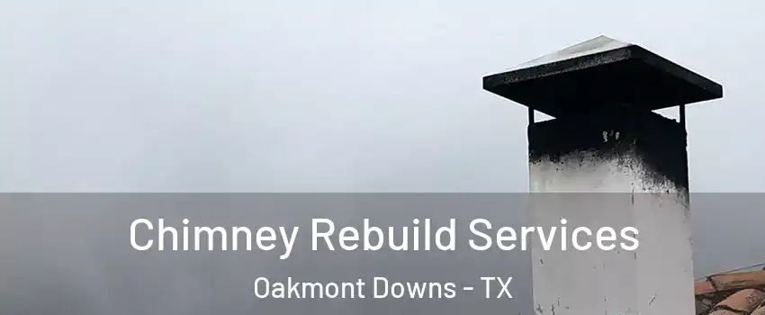 Chimney Rebuild Services Oakmont Downs - TX