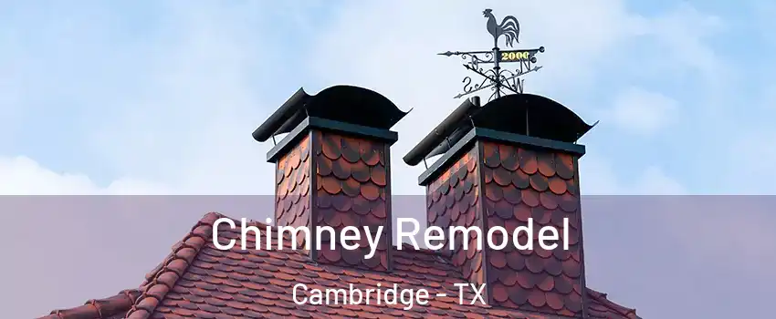 Chimney Remodel Cambridge - TX