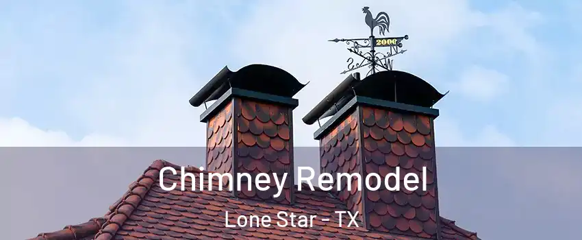 Chimney Remodel Lone Star - TX