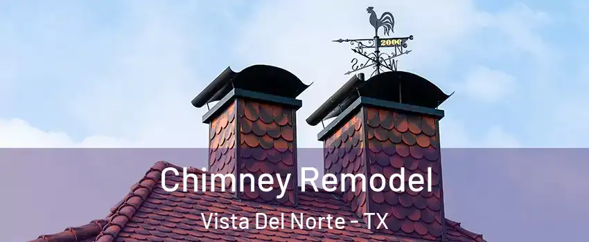 Chimney Remodel Vista Del Norte - TX