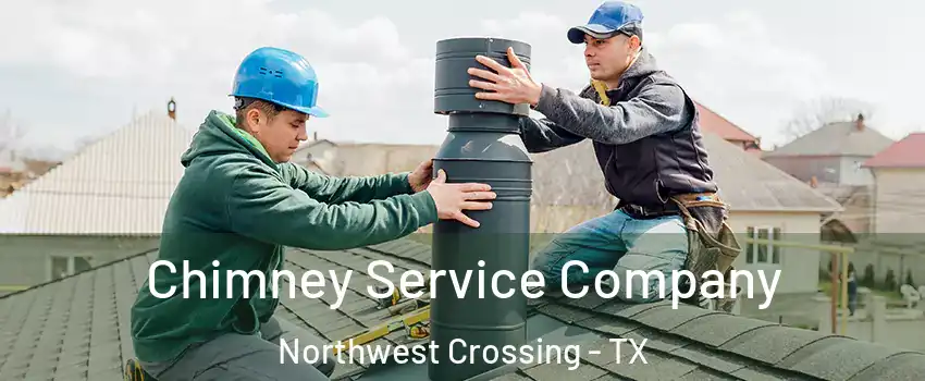 Chimney Service Company Northwest Crossing - TX