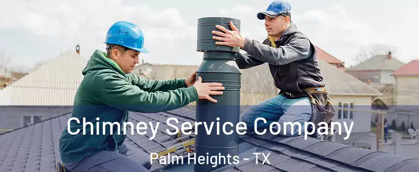 Chimney Service Company Palm Heights - TX