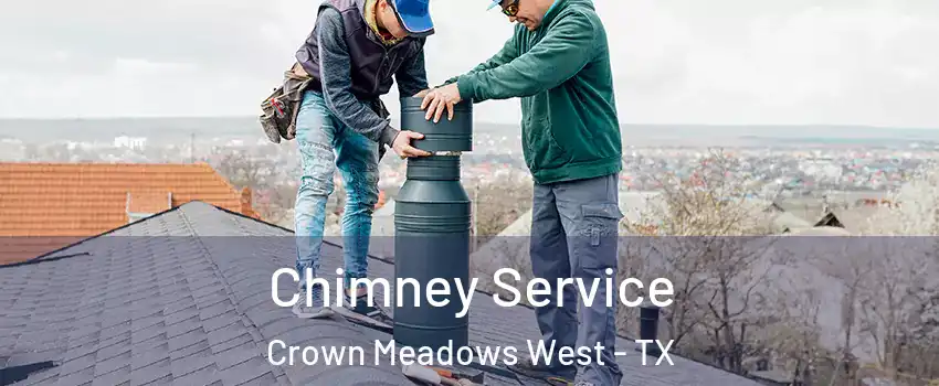 Chimney Service Crown Meadows West - TX