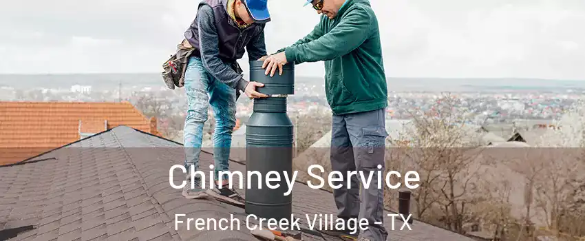 Chimney Service French Creek Village - TX