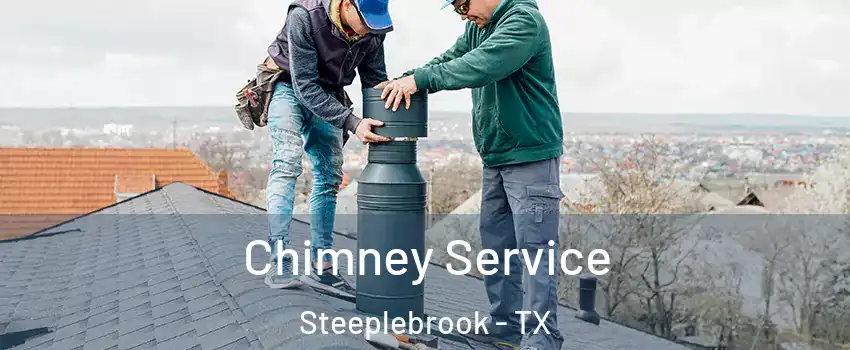 Chimney Service Steeplebrook - TX