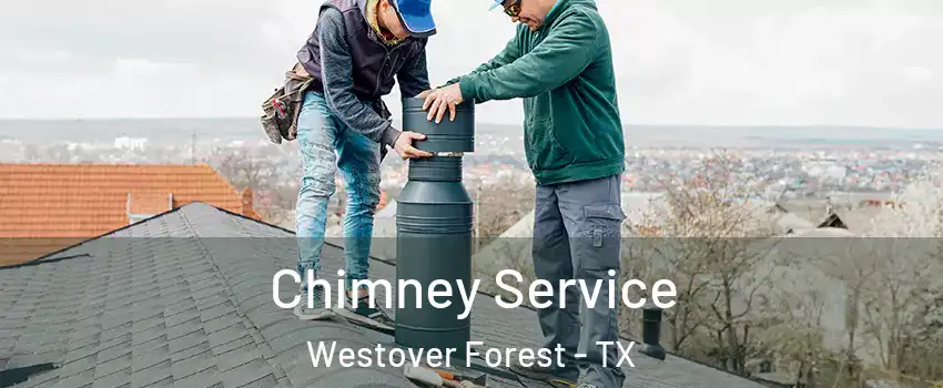 Chimney Service Westover Forest - TX