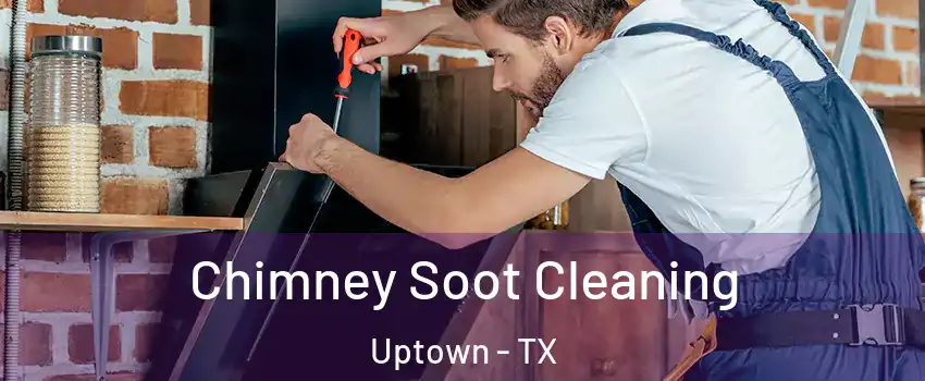 Chimney Soot Cleaning Uptown - TX